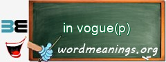 WordMeaning blackboard for in vogue(p)
